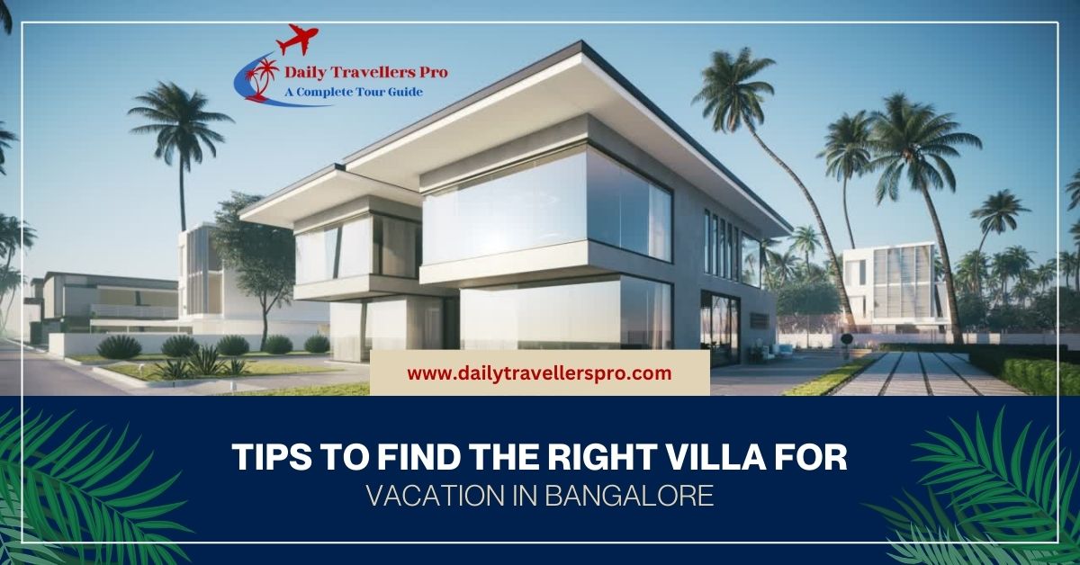 Tips To Find the Right Villa for Vacation in Bangalore